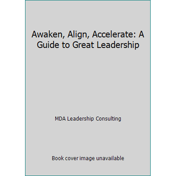 Pre-Owned Awaken, Align, Accelerate: A Guide to Great Leadership (Paperback) 1592983553 9781592983551