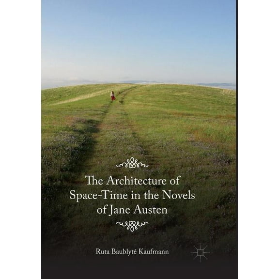 The Architecture of Space-Time in the Novels of Jane Austen, (Paperback)