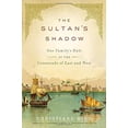 thumbnail image 1 of Pre-Owned The Sultan's Shadow: One Family's Rule at the Crossroads of East and West (Hardcover) by Christiane Bird, 1 of 1