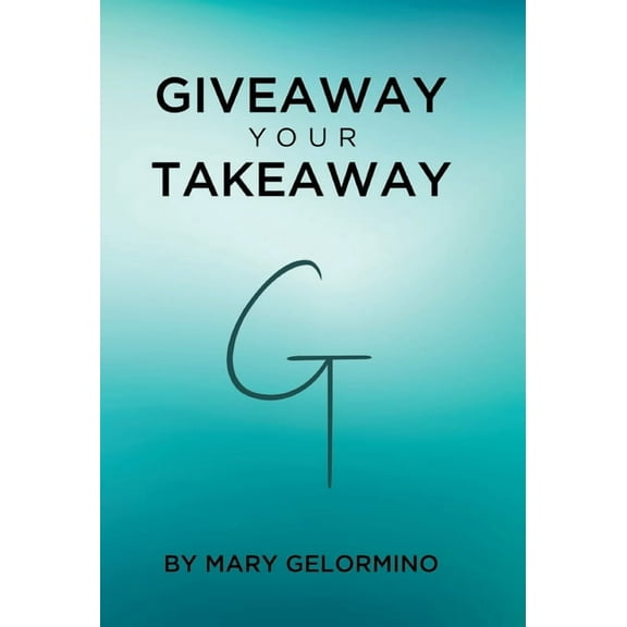 Giveaway Your Takeaway, (Hardcover)
