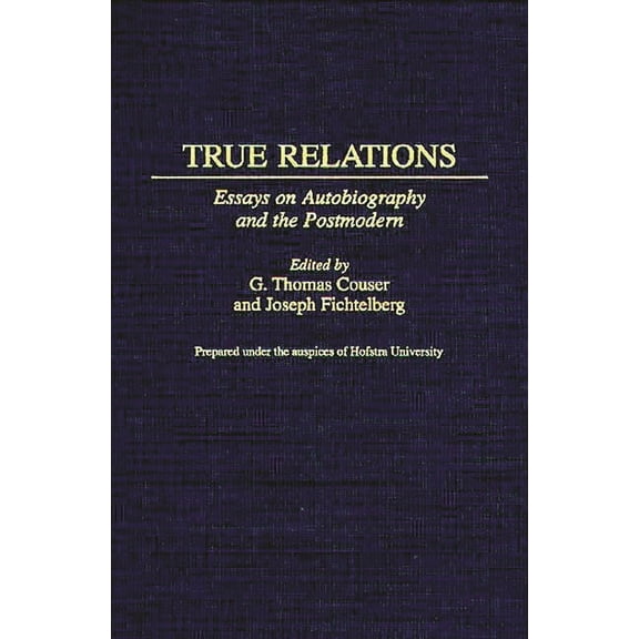 Contributions to the Study of World Lite True Relations: Essays on Autobiography and the Postmodern, Book 85, (Hardcover)