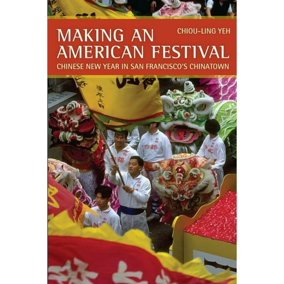 Making an American Festival: Chinese New Year in San Francisco's Chinatown, (Paperback)
