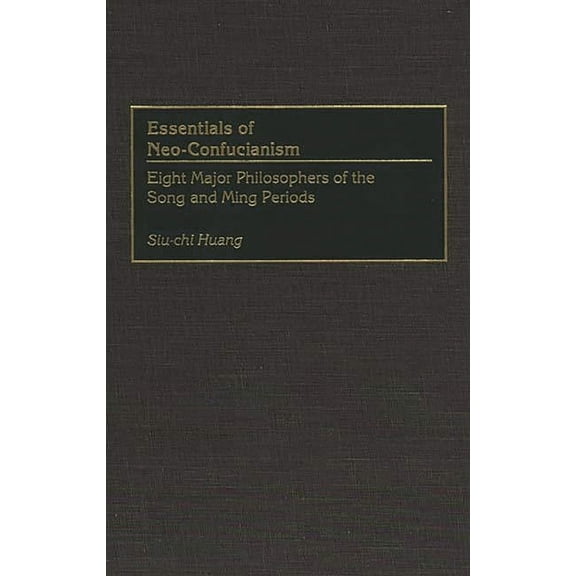 Resources in Asian Philosophy and Religi Essentials of Neo-Confucianism: Eight Major Philosophers of the Song and Ming Periods, (Hardcover)