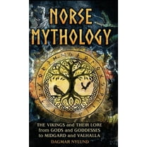 Norse Mythology: The Vikings and Their Lore, from Gods and Goddesses to Midgard and Valhalla, (Hardcover)