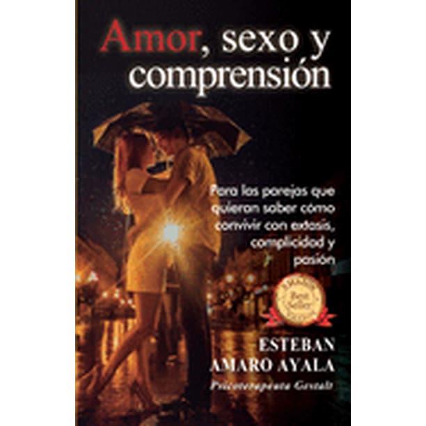 Amor, Sexo Y Comprensión: Para las parejas que quieran saber cómo convivir con éxtasis, complicidad y pasión. (Paperback) Amor, Sexo Y Comprensión: Para las parejas que quieran saber cómo convivir con éxtasis, complicidad y pasión. (Paperback)