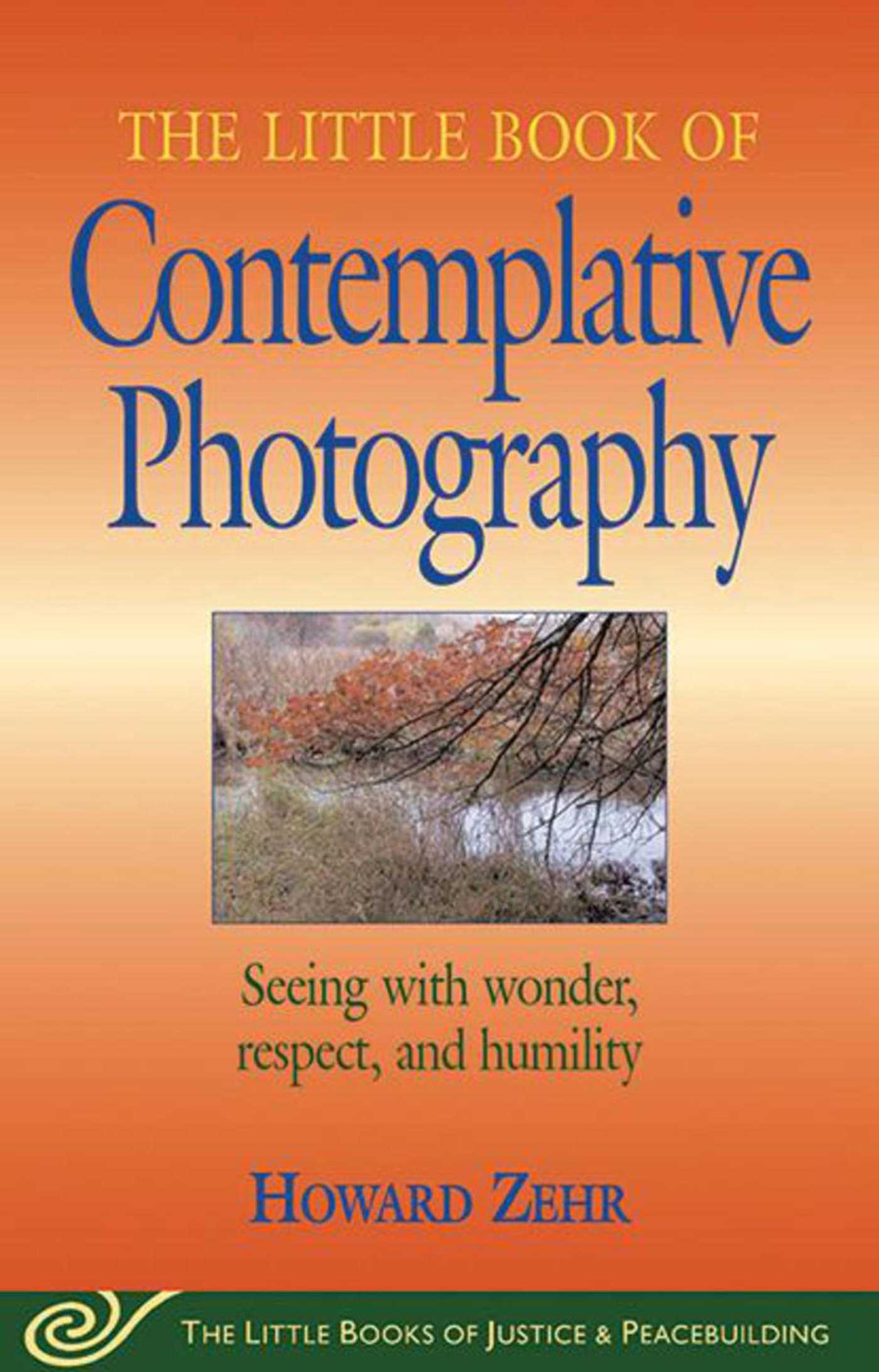 Justice and Peacebuilding: Little Book of Contemplative Photography : Seeing With Wonder, Respect And Humility (Paperback) - image 2 of 2