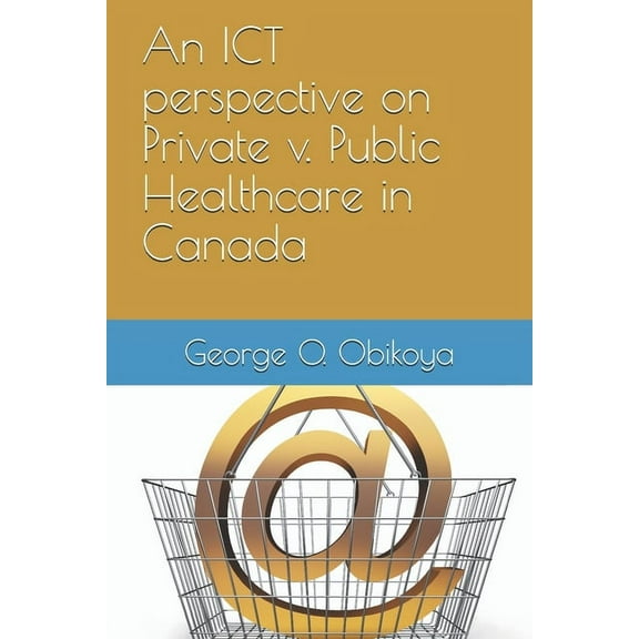 An ICT perspective on Private v. Public Healthcare in Canada