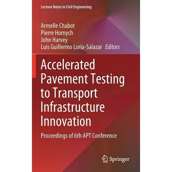 Lecture Notes in Civil Engineering Accelerated Pavement Testing to Transport Infrastructure Innovation: Proceedings of 6th Apt Conference, Book 96, (Hardcover)