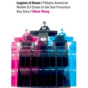 Refiguring American Music: Legions of Boom : Filipino American Mobile DJ Crews in the San Francisco Bay Area (Hardcover)