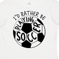 thumbnail image 4 of Inktastic I'd Rather Be Playing Soccer Boys or Girls Toddler T-Shirt, 4 of 5