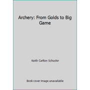 Angle View: Archery: From Golds to Big Game [Hardcover - Used]