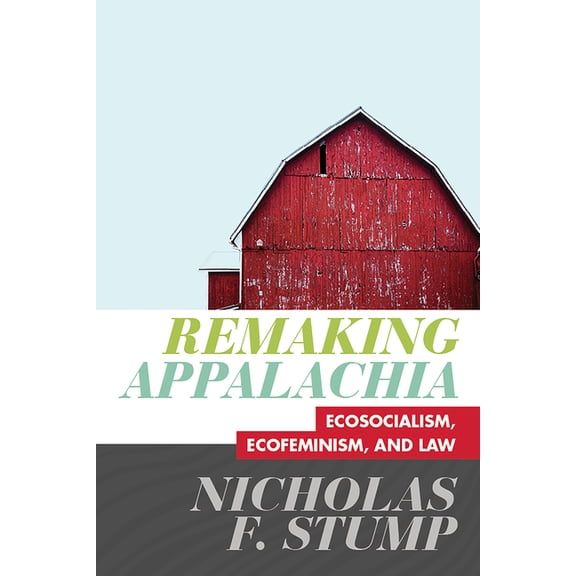 Remaking Appalachia: Ecosocialism, Ecofeminism, and Law, (Paperback)