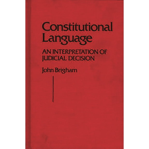 Contributions in Political Science Constitutional Language: An Interpretation of Judicial Decision, (Hardcover)