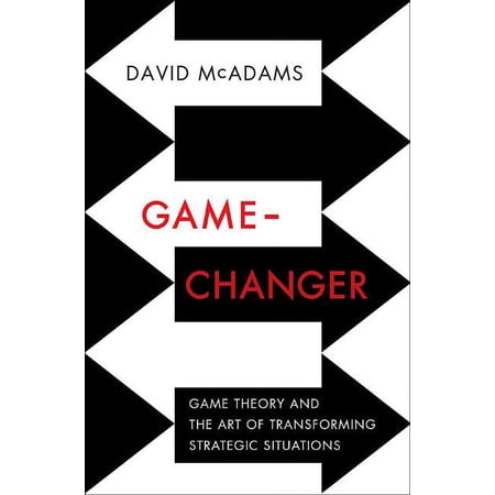 Game-Changer: Game Theory and the Art of Transforming Strategic Situations, (Hardcover)