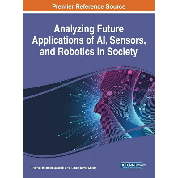 Analyzing Future Applications of AI, Sensors, and Robotics in Society, (Hardcover)