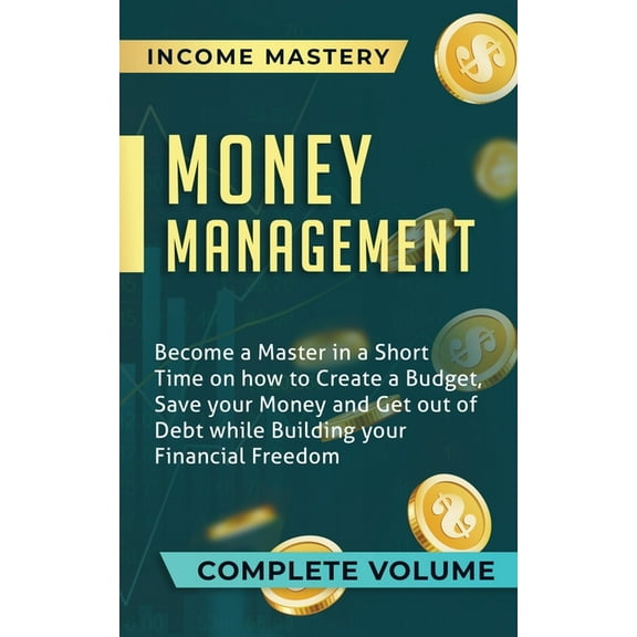 Money Management: Become a Master in a Short Time on How to Create a Budget, Save Your Money and Get Out of Debt while B, (Paperback)