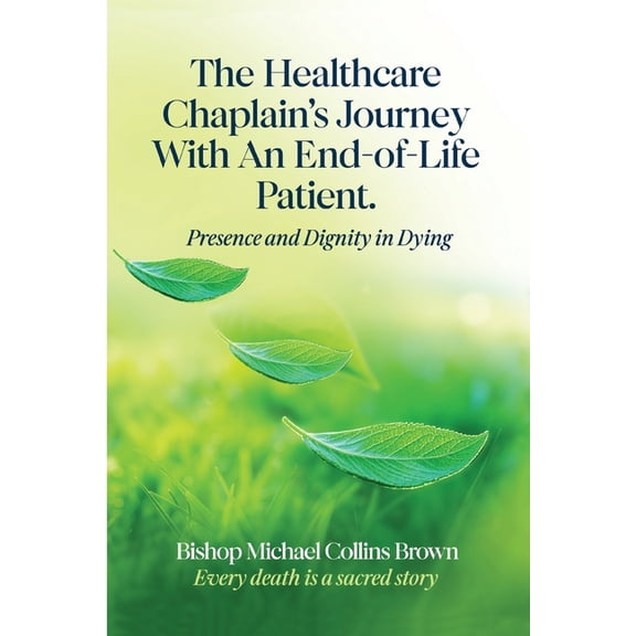 The Healthcare Chaplain's Journey with an End-Of-Life Patient, (Paperback)