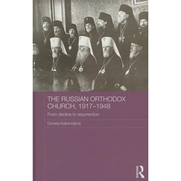 Routledge Religion, Society and Governme The Russian Orthodox Church, 1917-1948: From Decline to Resurrection, (Hardcover)