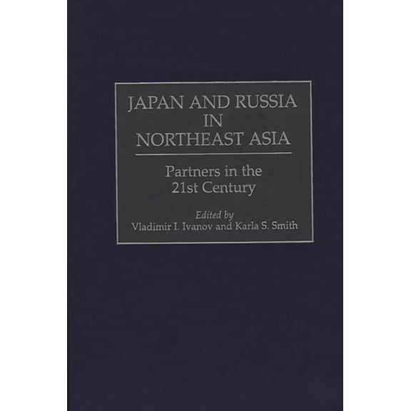 Japan and Russia in Northeast Asia: Partners in the 21st Century, (Hardcover)