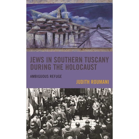 Sephardic and Mizrahi Studies Jews in Southern Tuscany During the Holocaust: Ambiguous Refuge, (Hardcover)