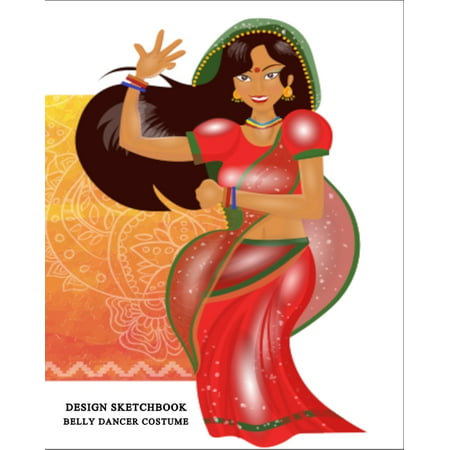 Belly Dancer Costume Design Sketchbook: Drawing Book with Figure Templates to Plan Individual and Dance Team's Dress Costume
