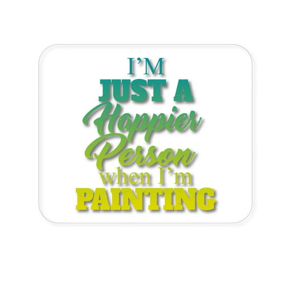 DistinctInk Mouse Pad - 1/4" Foam Rubber - I'm a Happier Person When I'm Painting