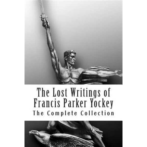 The Lost Writings of Francis Parker Yockey -- Invictus Books