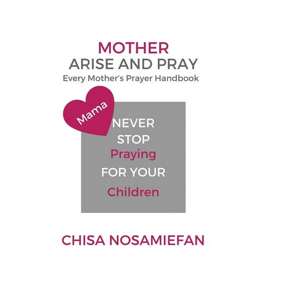 Mother Arise and Pray: Every Mother's Prayer Handbook, (Hardcover)