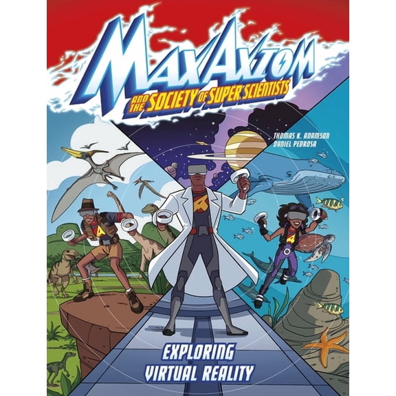 Max Axiom and the Society of Super Scien Exploring Virtual Reality: A Max Axiom Super Scientist Adventure, (Hardcover)