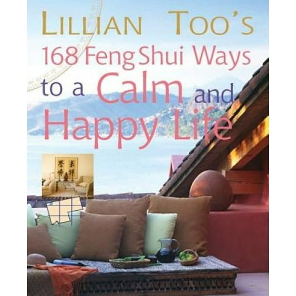 Lillian Too's 168 Feng Shui Ways to a Calm & Happy Life
