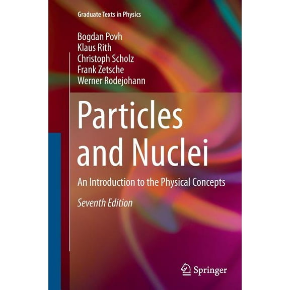 Graduate Texts in Physics Particles and Nuclei: An Introduction to the Physical Concepts, (Paperback)