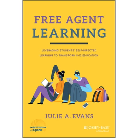Pre-Owned Free Agent Learning: Leveraging Students' Self-Directed Learning to Transform K-12 Education (Hardcover) 1119789826 9781119789826