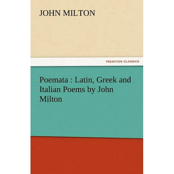 Poemata : Latin, Greek and Italian Poems by John Milton (Paperback)