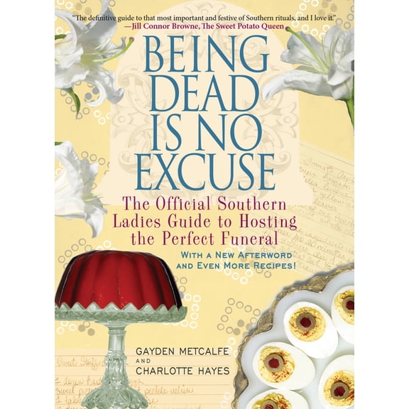 Being Dead Is No Excuse: The Official Southern Ladies Guide to Hosting the Perfect Funeral, (Paperback)