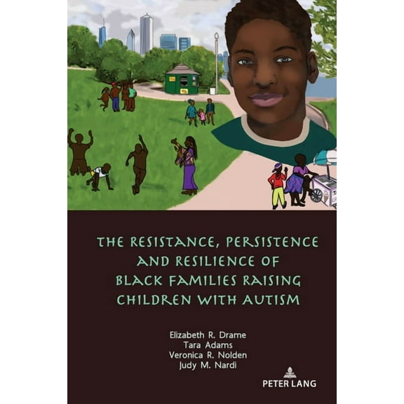 The Resistance, Persistence and Resilience of Black Families Raising Children with Autism, (Paperback)