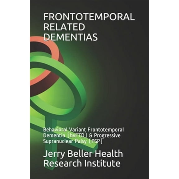 Frontotemporal Related Dementias: Behavioral Variant Frontotemporal Dementia (bvFTD) & Progressive Supranuclear Palsy (PSP)