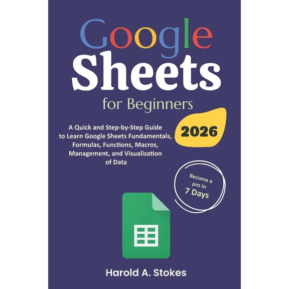Google Sheets for Beginners: A Quick and Step-by-Step Guide to Learn Google Sheets Fundamentals, Formulas, Functions, Ma, (Paperback)