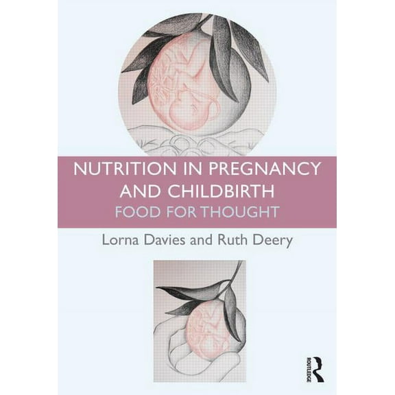 Nutrition in Pregnancy and Childbirth: Food for Thought, (Paperback)
