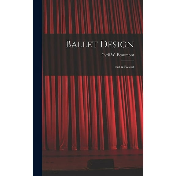 Ballet Design: Past & Present, (Hardcover)