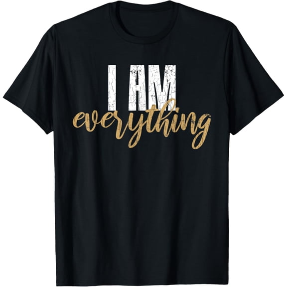 I Am Everything Couples Part 2 Funny Graphic T-Shirt