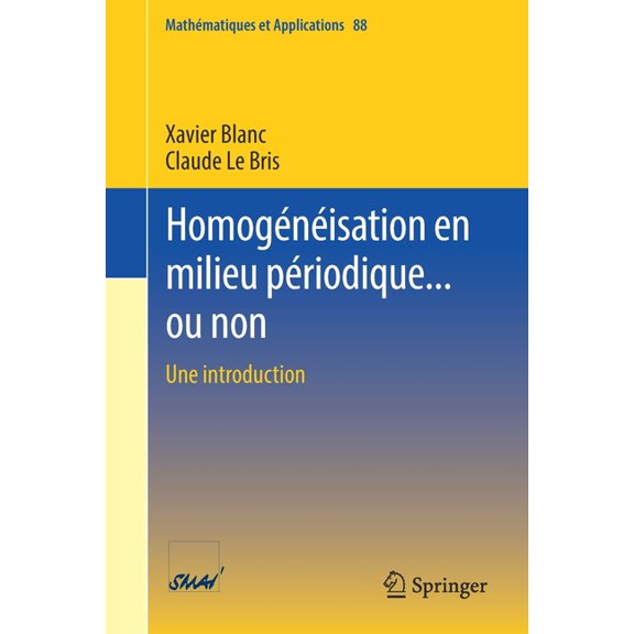 Mathématiques Et Applications Homogénéisation En Milieu Périodique... Ou Non: Une Introduction, Book 88, (Paperback)
