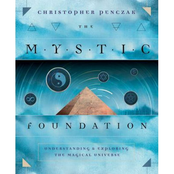 Pre-Owned The Mystic Foundation: Understanding and Exploring the Magical Universe (Paperback) 0738709794 9780738709796