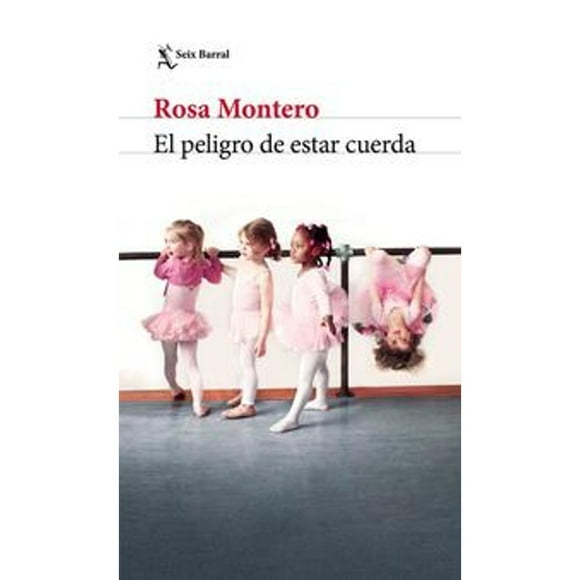 Libro El Peligro De Estar Cuerda Td Tapa Blanda, Autor Rosa Montero, Editorial Seix Barral Mexico