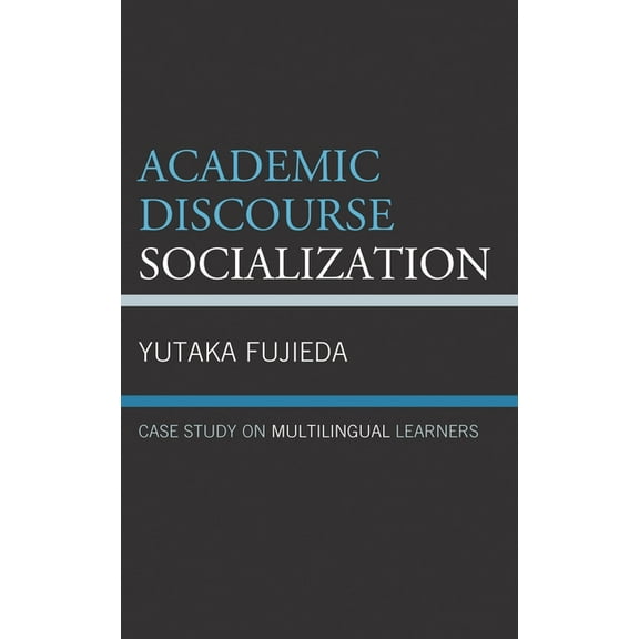 Academic Discourse Socialization: Case Study on Multilingual Learners, (Hardcover)