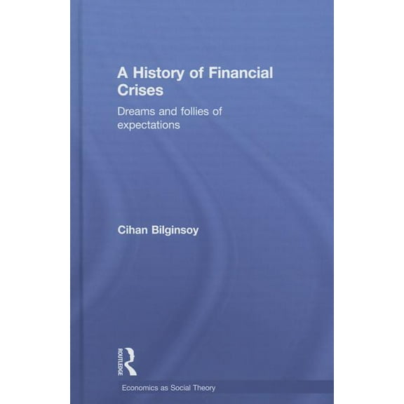 Economics as Social Theory A History of Financial Crises: Dreams and Follies of Expectations, (Hardcover)