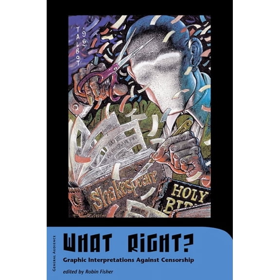 What Right?: Graphic Interpretations Against Censorship (Paperback)