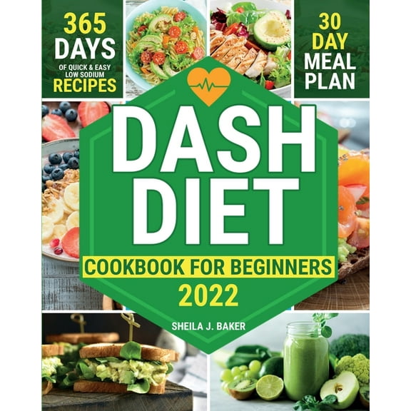 Dash Diet Cookbook for Beginners: 365 Days of Quick & Easy Low Sodium Recipes to Lower Your Blood Pressure 30-Day Meal Plan Full of Healthy Foods to Improve Your Heart Wellness, (Paperback)