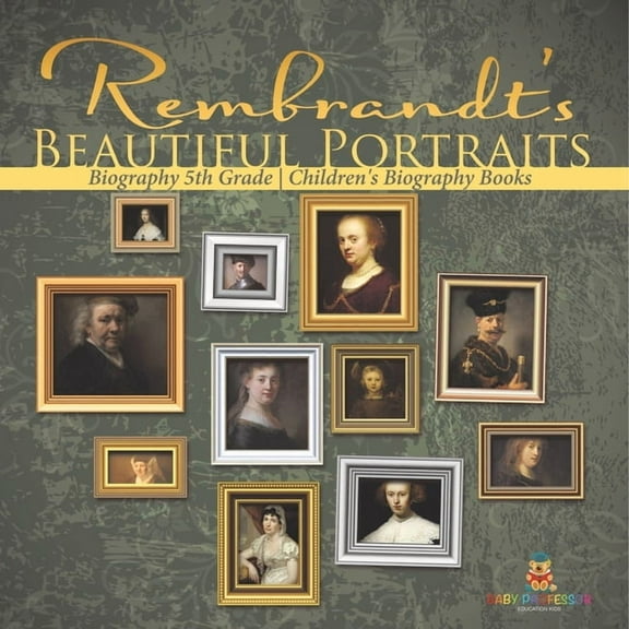 Rembrandt's Beautiful Portraits - Biography 5th Grade Children's Biography Books, (Paperback)