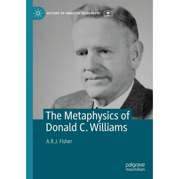 History of Analytic Philosophy The Metaphysics of Donald C. Williams, (Hardcover)