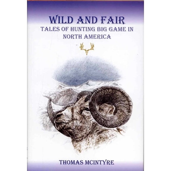 Wild And Fair: Tales of Hunting Big Game in North America, (Hardcover)